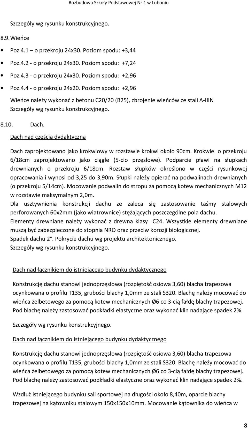 Dach nad częścią dydaktyczną Dach zaprojektowano jako krokwiowy w rozstawie krokwi około 90cm. Krokwie o przekroju 6/18cm zaprojektowano jako ciągłe (5-cio przęsłowe).