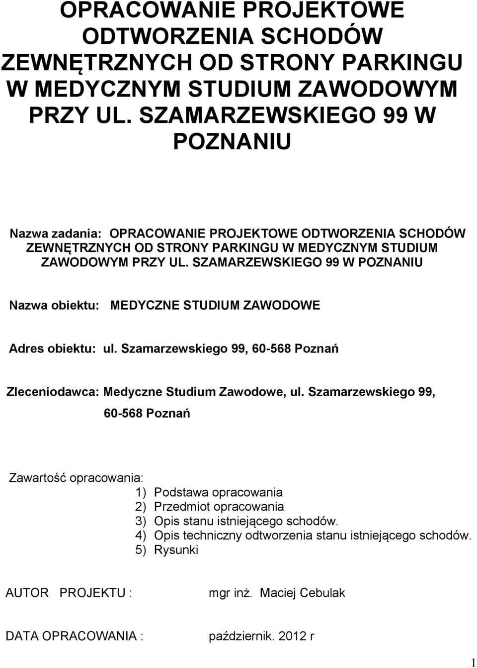 Szamarzewskiego 99, 60-568 Poznań Zleceniodawca: Medyczne Studium Zawodowe, ul.