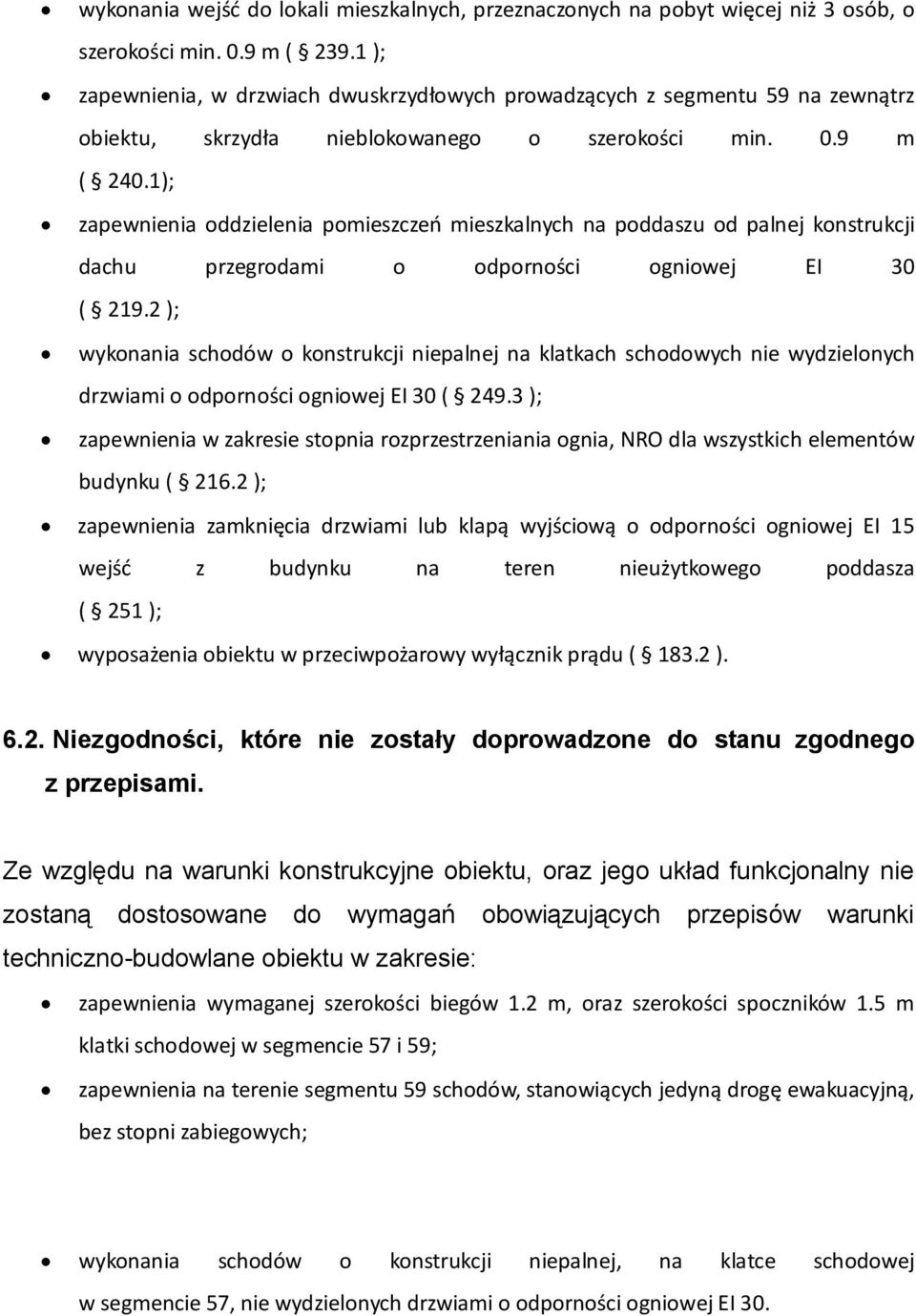 1); zapewnienia oddzielenia pomieszczeń mieszkalnych na poddaszu od palnej konstrukcji dachu przegrodami o odporności ogniowej EI 30 ( 219.