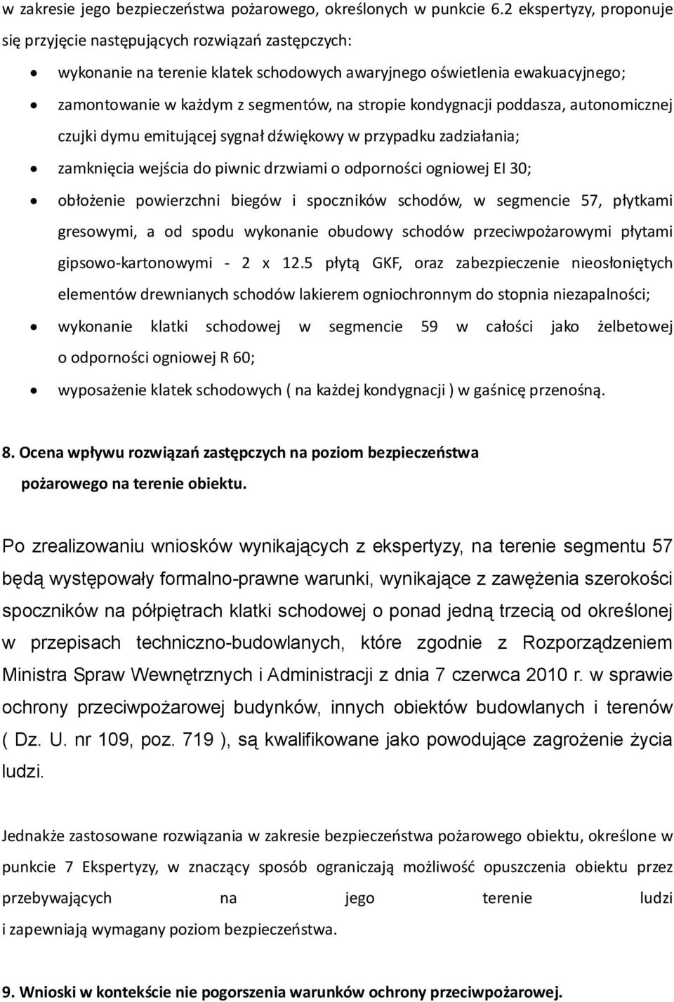 kondygnacji poddasza, autonomicznej czujki dymu emitującej sygnał dźwiękowy w przypadku zadziałania; zamknięcia wejścia do piwnic drzwiami o odporności ogniowej EI 30; obłożenie powierzchni biegów i