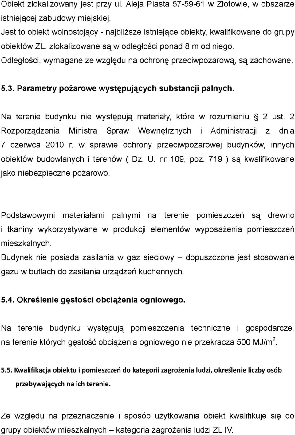 Odległości, wymagane ze względu na ochronę przeciwpożarową, są zachowane. 5.3. Parametry pożarowe występujących substancji palnych.