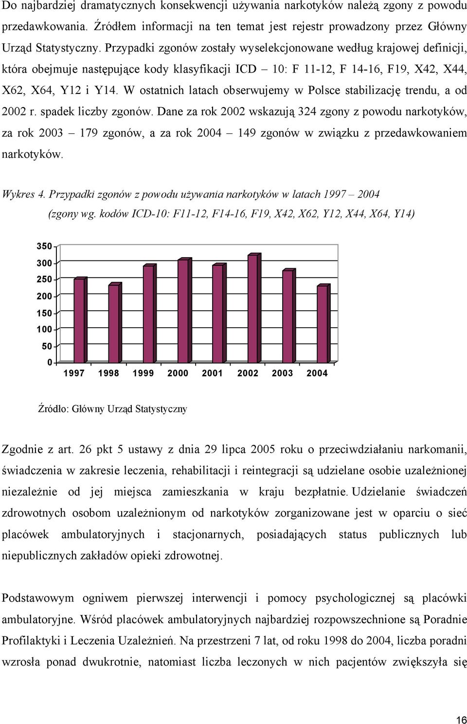 W ostatnich latach obserwujemy w Polsce stabilizację trendu, a od 2002 r. spadek liczby zgonów.