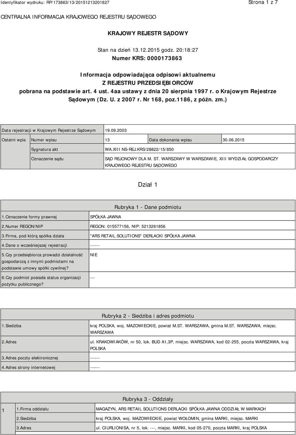 o Krajowym Rejestrze Sądowym (Dz. U. z 2007 r. Nr 168, poz.1186, z późn. zm.) Data rejestracji w Krajowym Rejestrze Sądowym 19.09.2003 Ostatni wpis Numer wpisu 13 Data dokonania wpisu 30.06.
