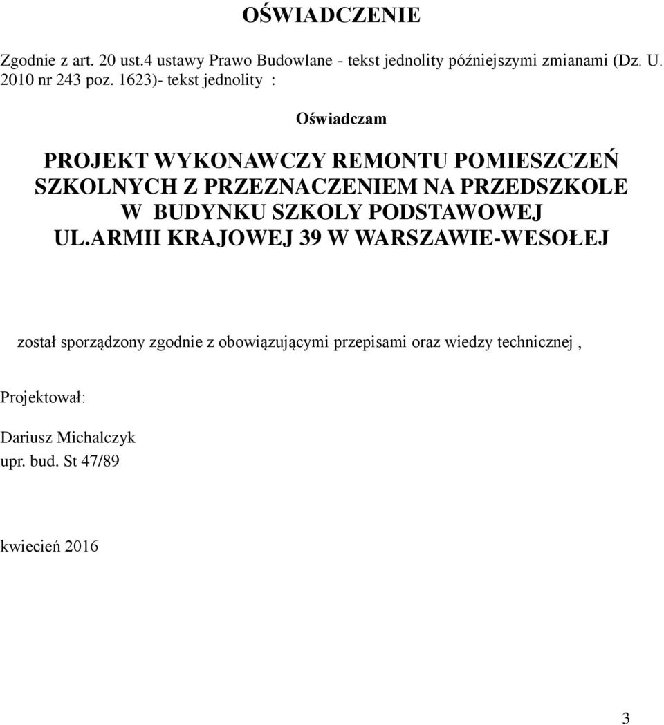 1623)- tekst jednolity : Oświadczam PROJEKT WYKONAWCZY REMONTU POMIESZCZEŃ SZKOLNYCH Z PRZEZNACZENIEM NA