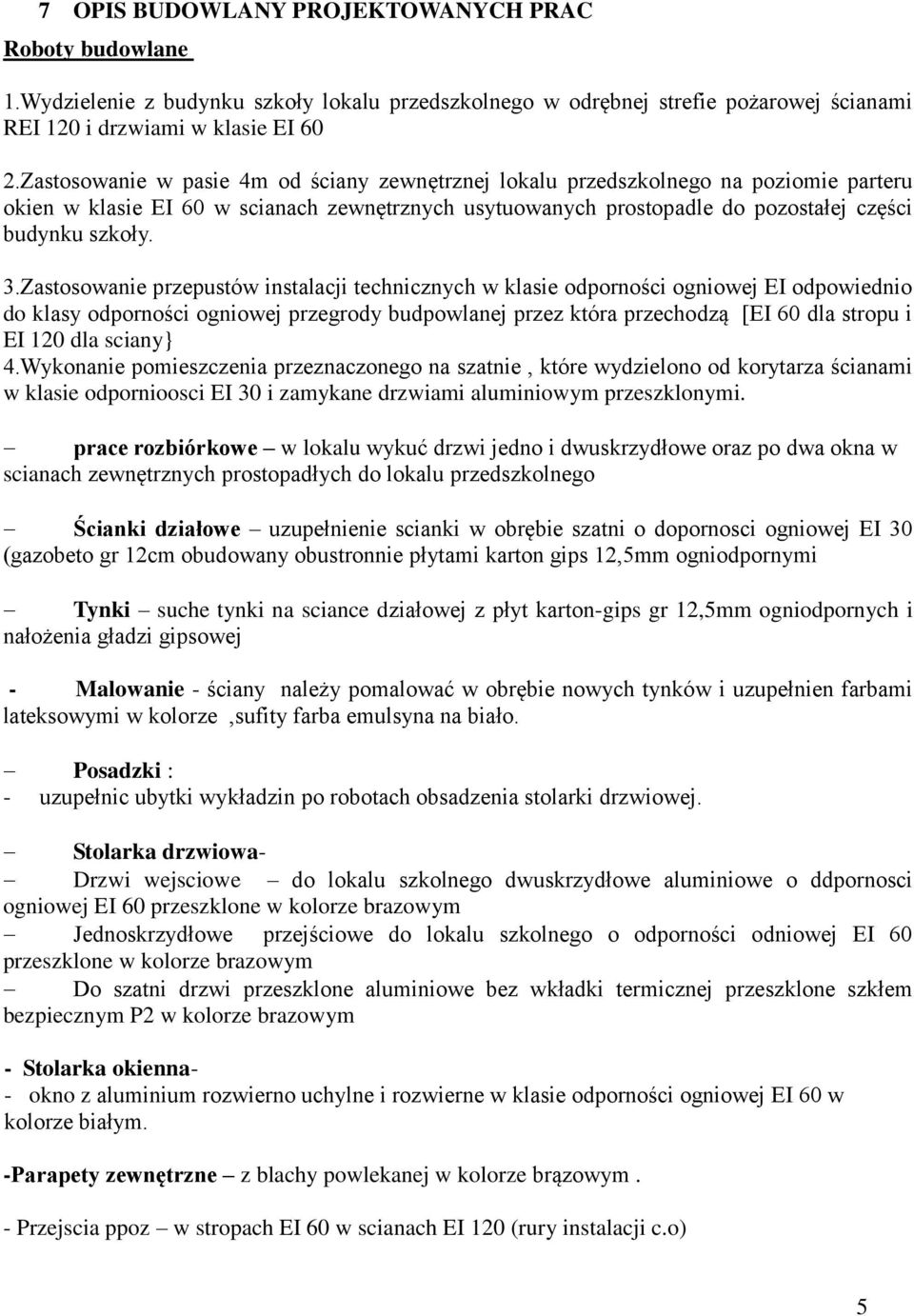 Zastosowanie przepustów instalacji technicznych w klasie odporności ogniowej EI odpowiednio do klasy odporności ogniowej przegrody budpowlanej przez która przechodzą [EI 60 dla stropu i EI 120 dla