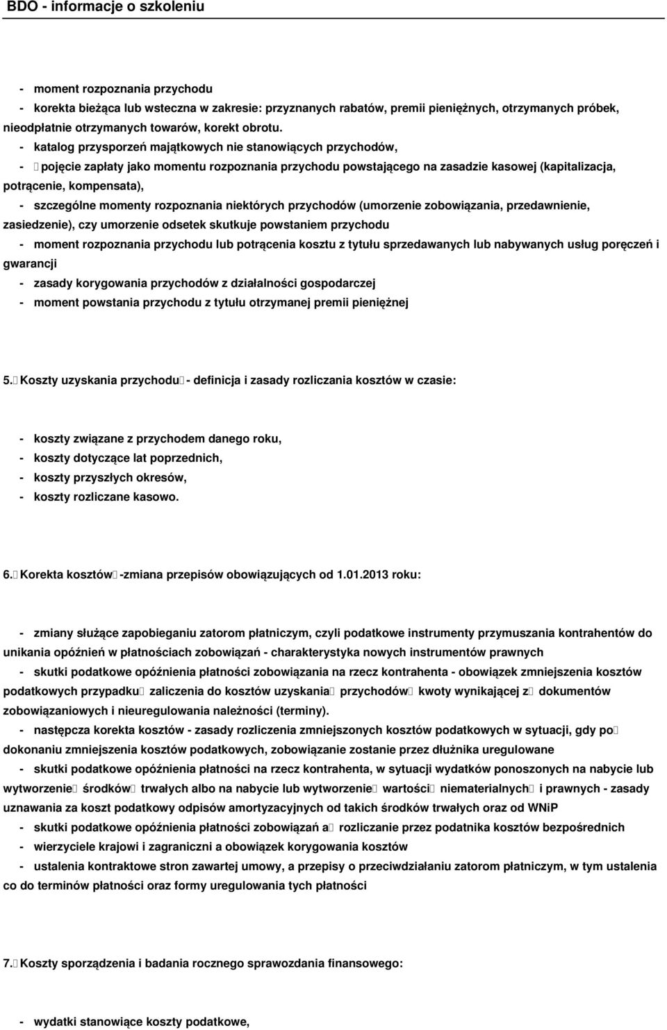 szczególne momenty rozpoznania niektórych przychodów (umorzenie zobowiązania, przedawnienie, zasiedzenie), czy umorzenie odsetek skutkuje powstaniem przychodu - moment rozpoznania przychodu lub