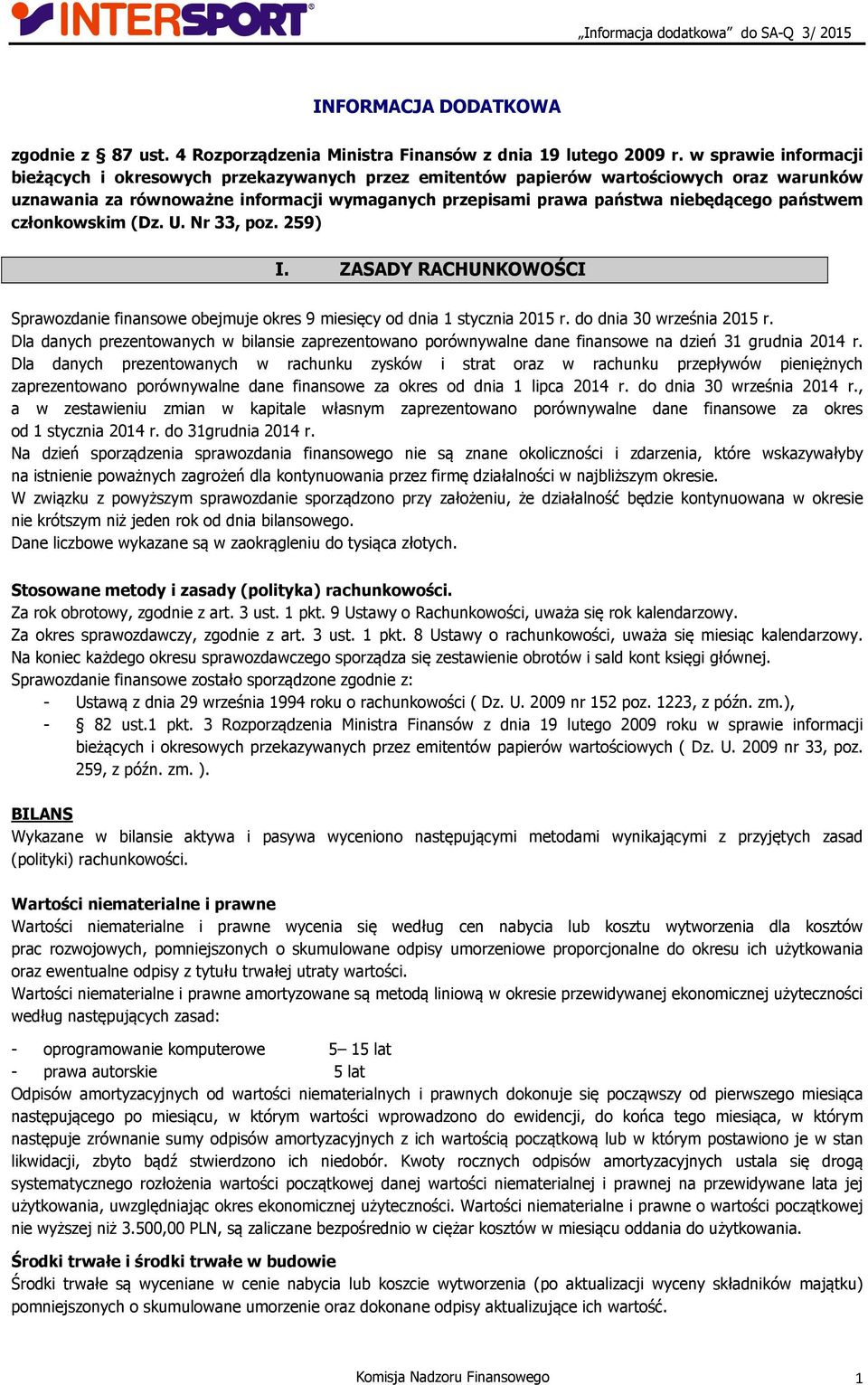 państwem członkowskim (Dz. U. Nr 33, poz. 259) I. ZASADY RACHUNKOWOŚCI Sprawozdanie finansowe obejmuje okres 9 miesięcy od dnia 1 stycznia 2015 r. do dnia 30 września 2015 r.