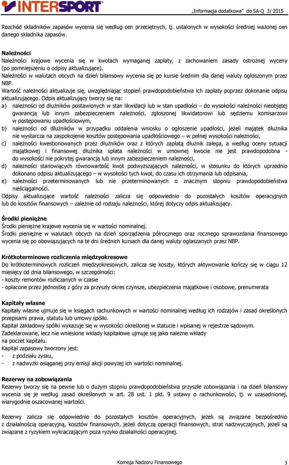 Należności w walutach obcych na dzień bilansowy wycenia się po kursie średnim dla danej waluty ogłoszonym przez NBP.