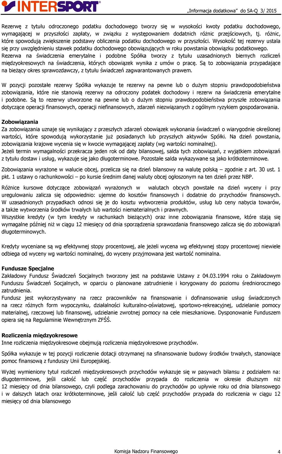 Wysokość tej rezerwy ustala się przy uwzględnieniu stawek podatku dochodowego obowiązujących w roku powstania obowiązku podatkowego.