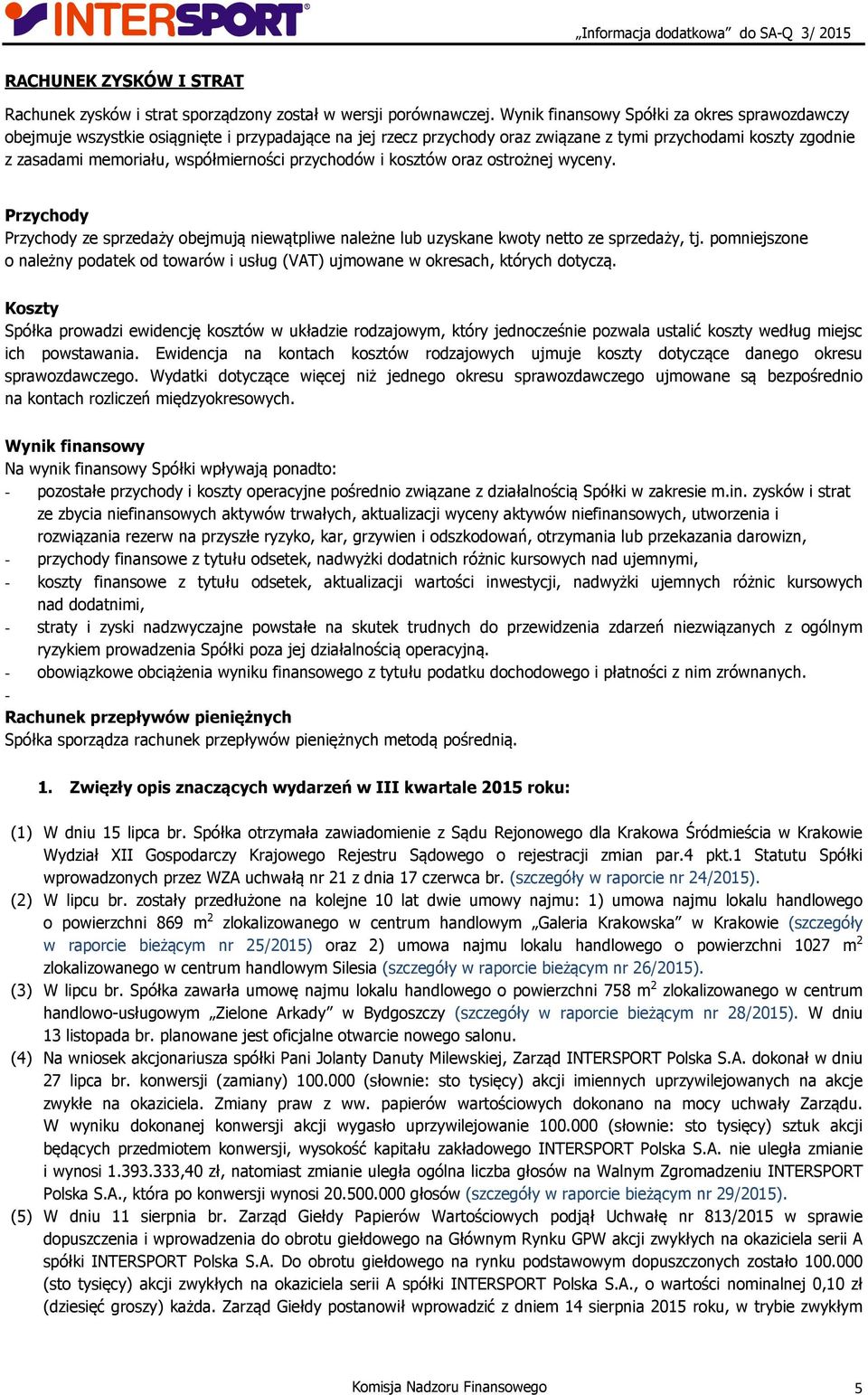 przychodów i kosztów oraz ostrożnej wyceny. Przychody Przychody ze sprzedaży obejmują niewątpliwe należne lub uzyskane kwoty netto ze sprzedaży, tj.
