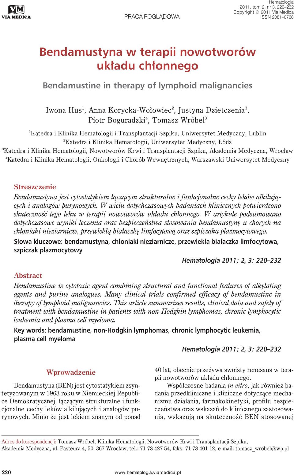 Klinika Hematologii, Uniwersytet Medyczny, Łódź 3 Katedra i Klinika Hematologii, Nowotworów Krwi i Transplantacji Szpiku, Akademia Medyczna, Wrocław 4 Katedra i Klinika Hematologii, Onkologii i
