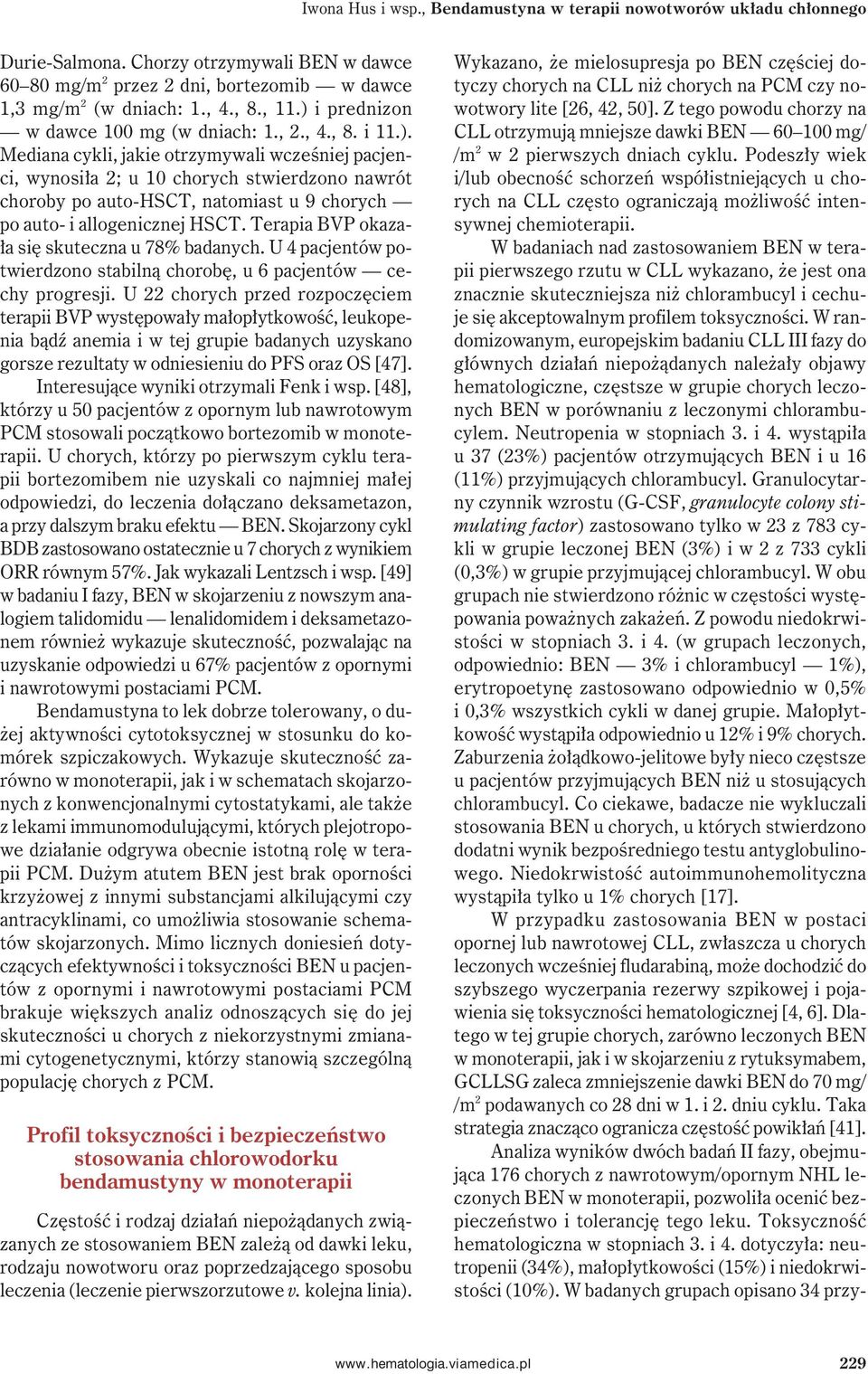 Terapia BVP okazała się skuteczna u 78% badanych. U 4 pacjentów potwierdzono stabilną chorobę, u 6 pacjentów cechy progresji.