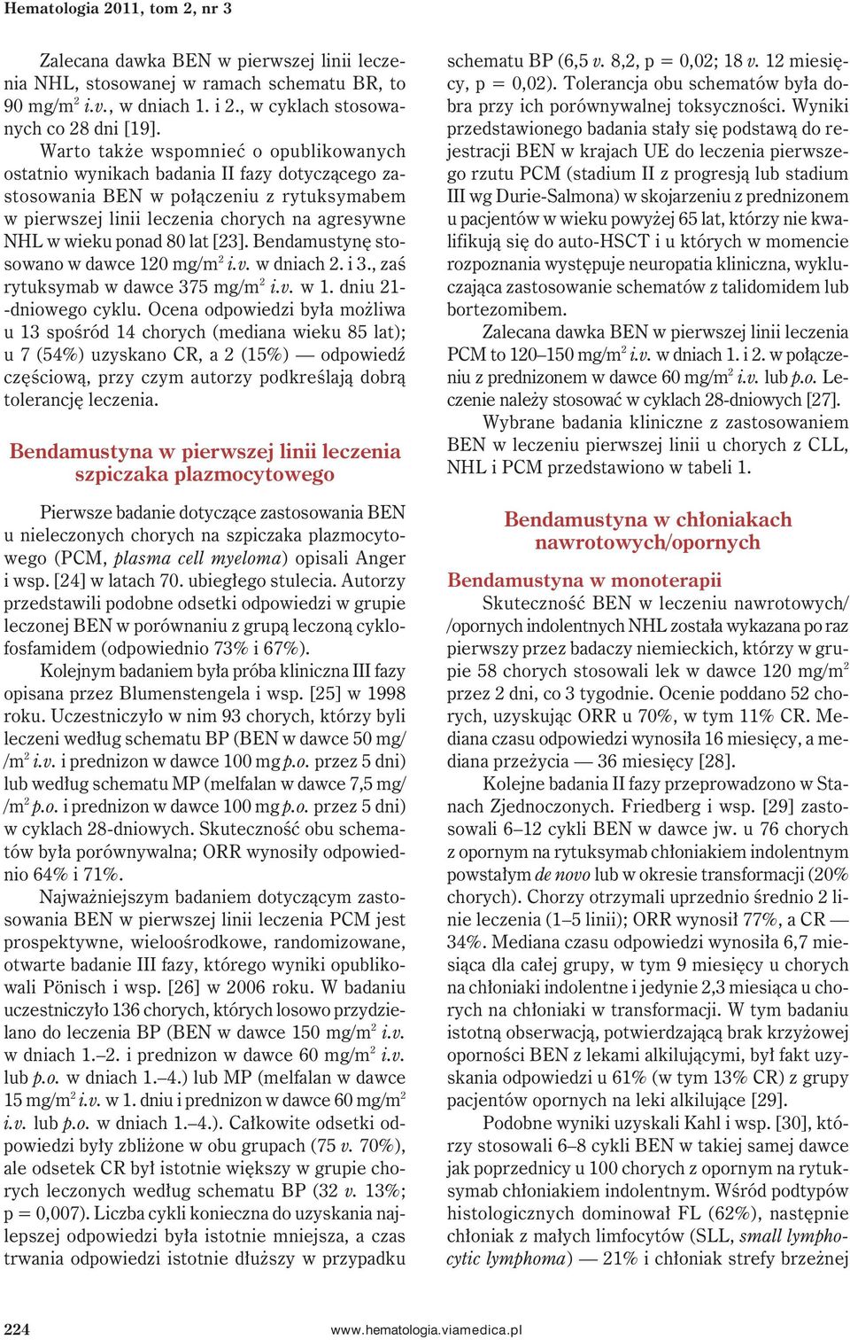 lat [23]. Bendamustynę stosowano w dawce 120 mg/m 2 i.v. w dniach 2. i 3., zaś rytuksymab w dawce 375 mg/m 2 i.v. w 1. dniu 21- -dniowego cyklu.