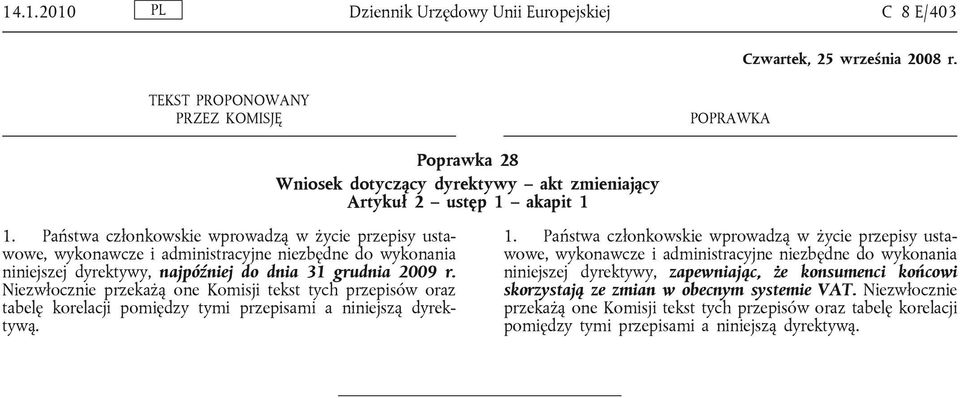 Niezwłocznie przekażą one Komisji tekst tych przepisów oraz tabelę korelacji pomiędzy tymi przepisami a niniejszą dyrektywą. 1.