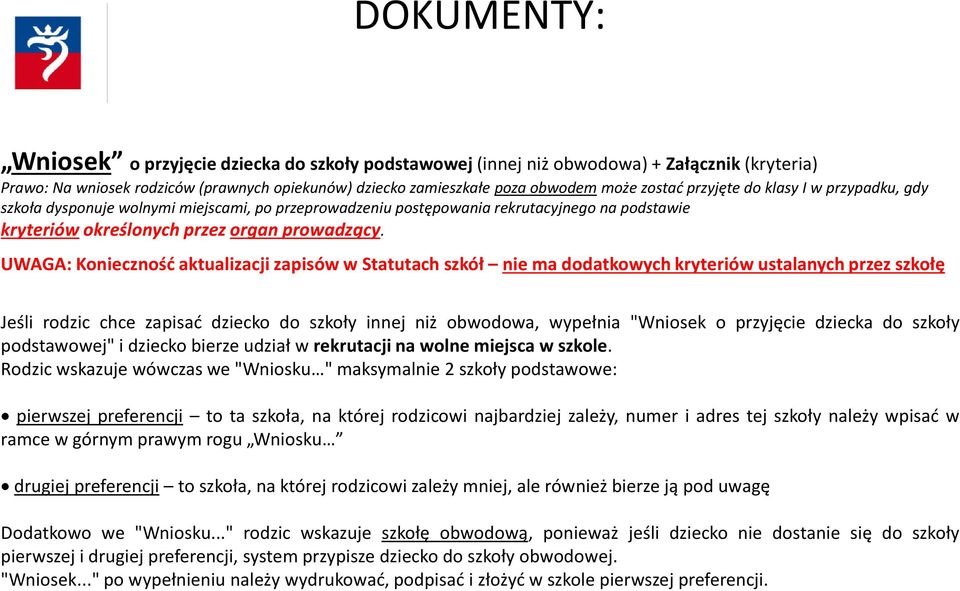 UWAGA: Konieczność aktualizacji zapisów w Statutach szkół nie ma dodatkowych kryteriów ustalanych przez szkołę Jeśli rodzic chce zapisać dziecko do szkoły innej niż obwodowa, wypełnia "Wniosek o