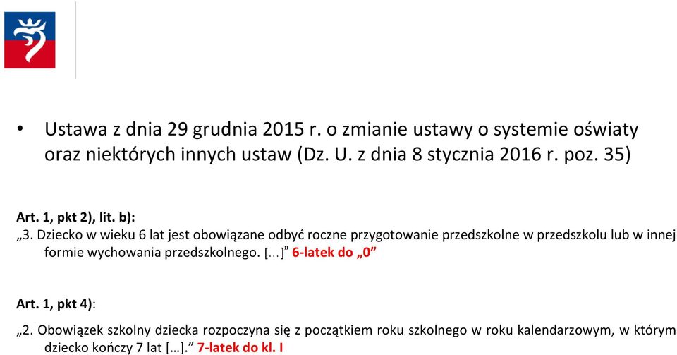 Dziecko w wieku 6 lat jest obowiązane odbyć roczne przygotowanie przedszkolne w przedszkolu lub w innej formie wychowania