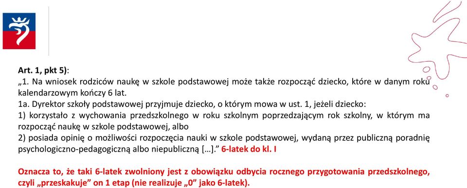 1, jeżeli dziecko: 1) korzystało z wychowania przedszkolnego w roku szkolnym poprzedzającym rok szkolny, w którym ma rozpocząć naukę w szkole podstawowej, albo 2) posiada