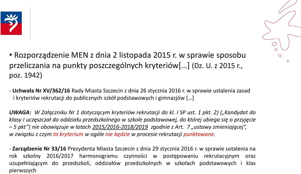 w sprawie ustalenia zasad i kryteriów rekrutacji do publicznych szkół podstawowych i gimnazjów [ ] UWAGA: W Załączniku Nr 1 dotyczącym kryteriów rekrutacji do kl. I SP ust. 1 pkt.