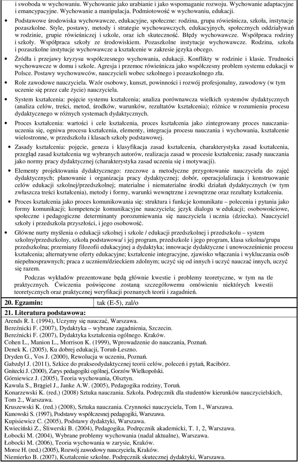 Style, postawy, metody i strategie wychowawczych, edukacyjnych, społecznych oddziaływań w rodzinie, grupie rówieśniczej i szkole, oraz ich skuteczność. Błędy wychowawcze. Współpraca rodziny i szkoły.