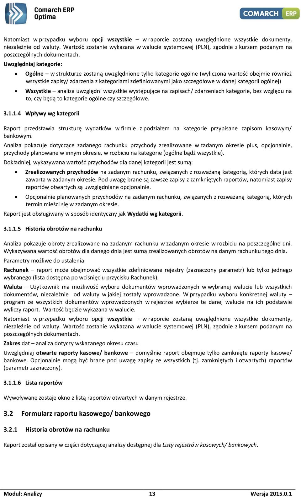 Uwzględniaj kategorie: Ogólne w strukturze zostaną uwzględnione tylko kategorie ogólne (wyliczona wartość obejmie również wszystkie zapisy/ zdarzenia z kategoriami zdefiniowanymi jako szczegółowe w