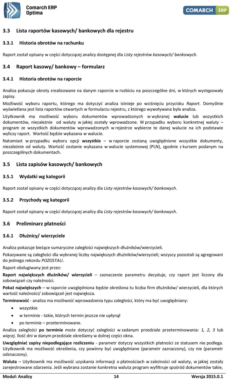 Możliwość wyboru raportu, którego ma dotyczyć analiza istnieje po wciśnięciu przycisku Raport.