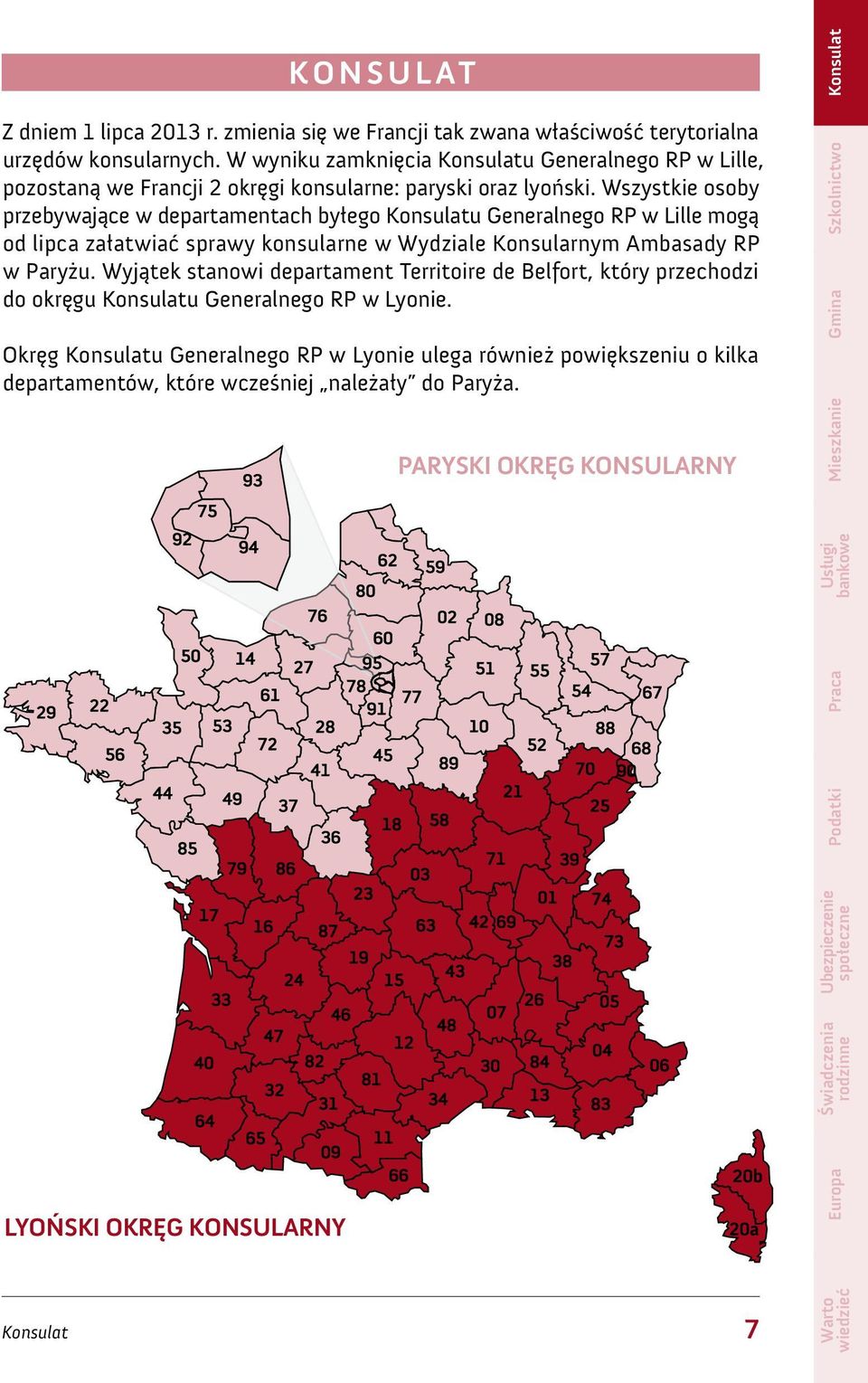 Wszystkie osoby przebywające w departamentach byłego Konsulatu Generalnego RP w Lille mogą od lipca załatwiać sprawy konsularne w Wydziale Konsularnym Ambasady RP w Paryżu.