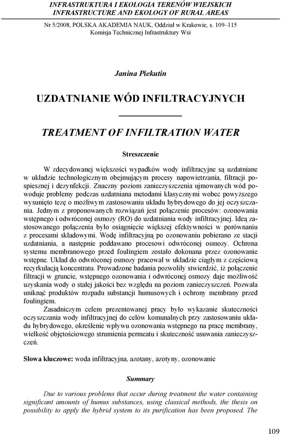 infiltracyjne są uzdatniane w układzie technologicznym obejmującym procesy napowietrzania, filtracji pospiesznej i dezynfekcji.