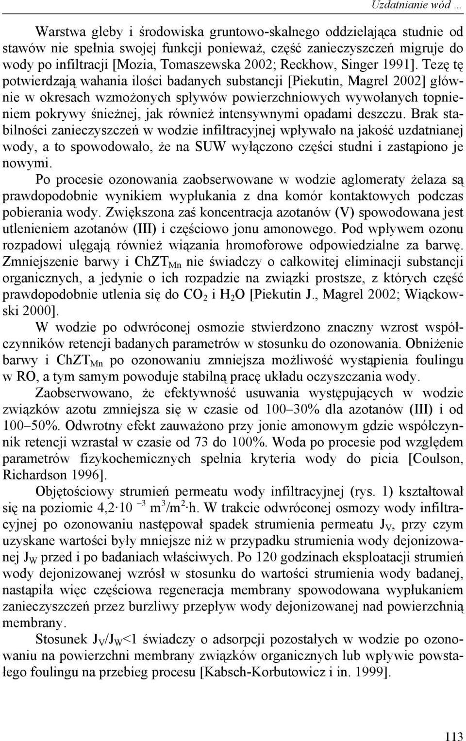 Tezę tę potwierdzają wahania ilości badanych substancji [Piekutin, Magrel 2002] głównie w okresach wzmożonych spływów powierzchniowych wywołanych topnieniem pokrywy śnieżnej, jak również intensywnymi