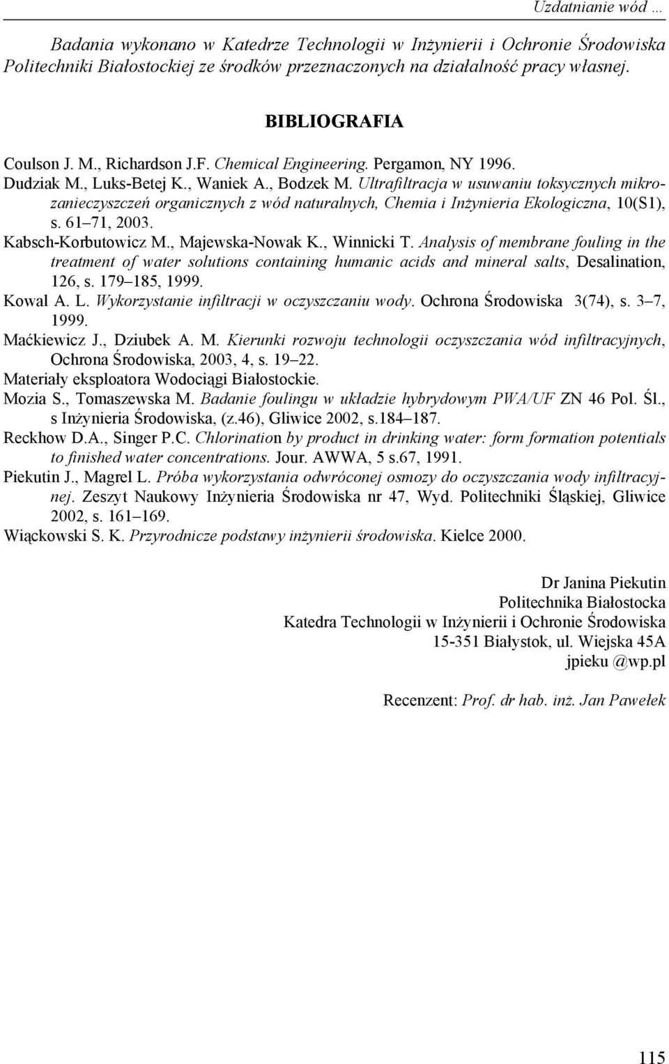 Ultrafiltracja w usuwaniu toksycznych mikrozanieczyszczeń organicznych z wód naturalnych, Chemia i Inżynieria Ekologiczna, 10(S1), s. 61 71, 2003. Kabsch-Korbutowicz M., Majewska-Nowak K., Winnicki T.