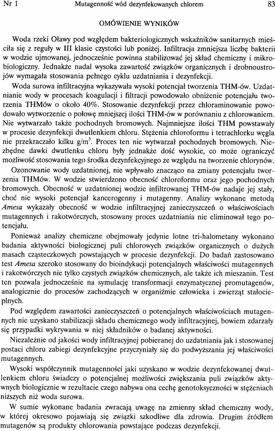 Jednakże nadal wysoka zawartość związków organicznych i drobnoustrojów wymagała stosowania pełnego cyklu uzdatniania i dezynfekcji.