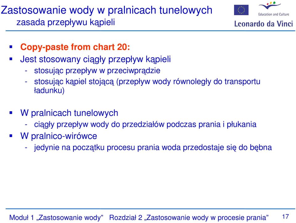 pralnicach tunelowych - ciągły przepływ wody do przedziałów podczas prania i płukania W pralnico-wirówce - jedynie na