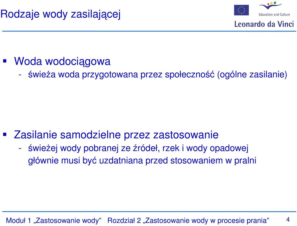 wody pobranej ze źródeł, rzek i wody opadowej głównie musi być uzdatniana przed