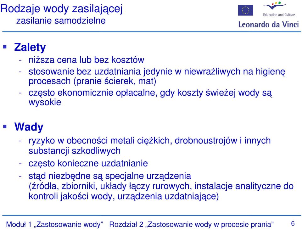 drobnoustrojów i innych substancji szkodliwych - często konieczne uzdatnianie - stąd niezbędne są specjalne urządzenia (źródła, zbiorniki, układy