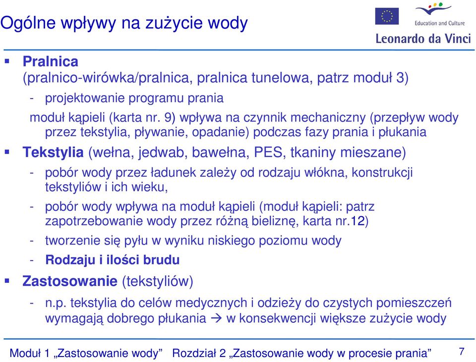 ładunek zależy od rodzaju włókna, konstrukcji tekstyliów i ich wieku, - pobór wody wpływa na moduł kąpieli (moduł kąpieli: patrz zapotrzebowanie wody przez różną bieliznę, karta nr.