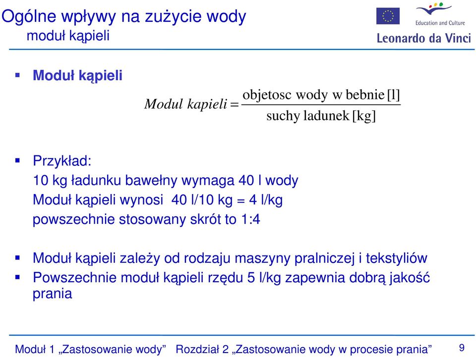 powszechnie stosowany skrót to 1:4 Moduł kąpieli zależy od rodzaju maszyny pralniczej i tekstyliów Powszechnie