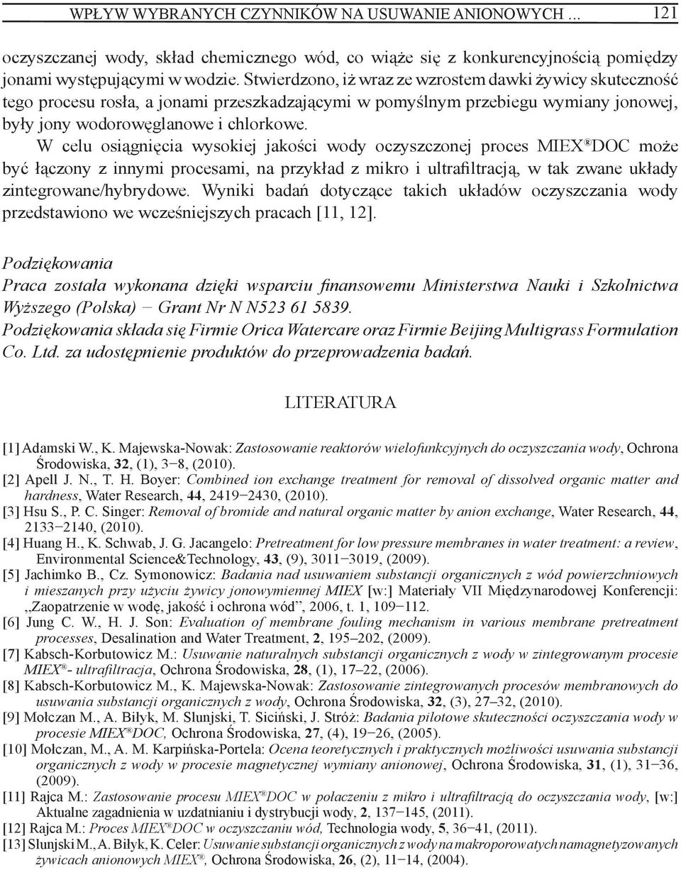 W celu osiągnięcia wysokiej jakości wody oczyszczonej proces MIEX DOC może być łączony z innymi procesami, na przykład z mikro i ultrafiltracją, w tak zwane układy zintegrowane/hybrydowe.