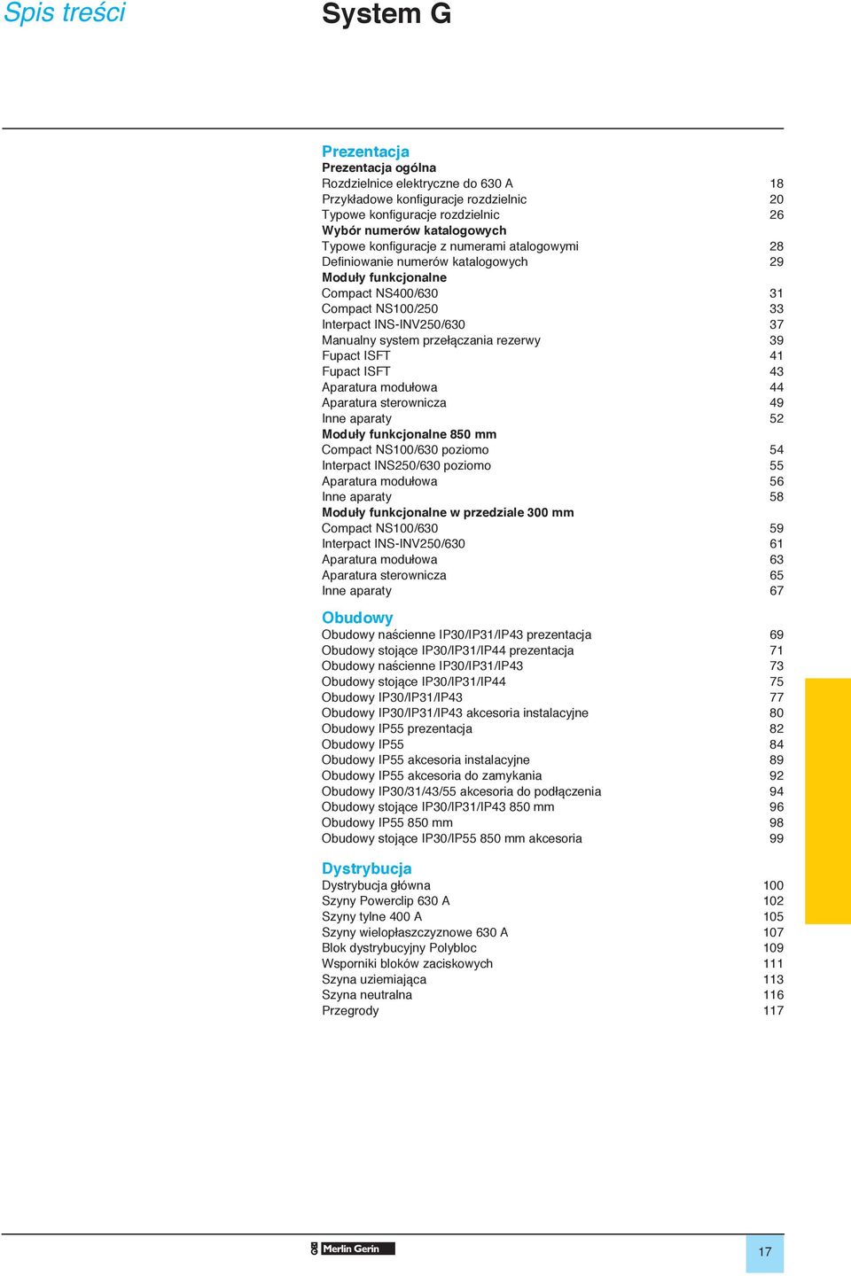 rezerwy 39 Fupact ISFT 41 Fupact ISFT 43 Aparatura modułowa 44 Aparatura sterownicza 49 Inne aparaty 52 Moduły funkcjonalne 850 mm Compact NS100/630 poziomo 54 Interpact INS250/630 poziomo 55