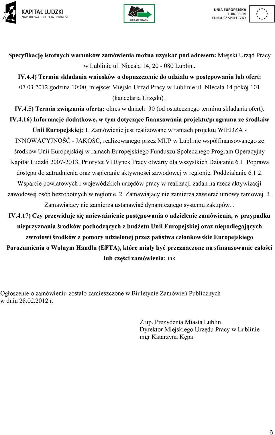 Zamówienie jest realizwane w ramach prjektu WIEDZA - INNOWACYJNOŚĆ - JAKOŚĆ, realizwaneg przez MUP w Lublinie współfinanswaneg ze śrdków Unii Eurpejskiej w ramach Eurpejskieg Funduszu Spłeczneg