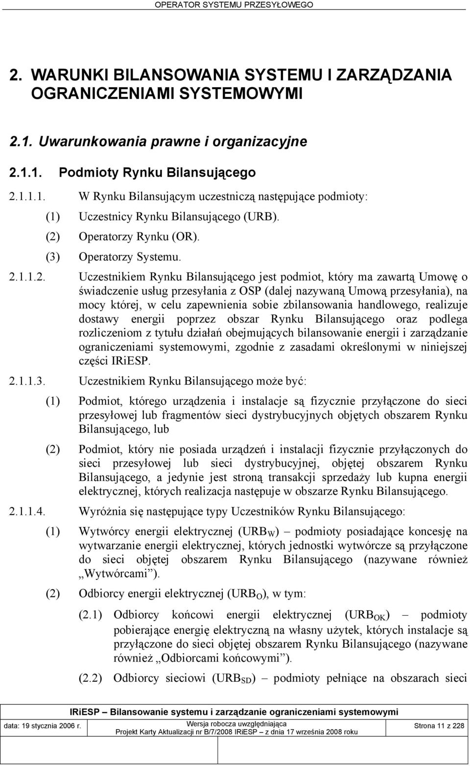 przesyłania), na mocy której, w celu zapewnienia sobie zbilansowania handlowego, realizuje dostawy energii poprzez obszar Rynku Bilansującego oraz podlega rozliczeniom z tytułu działań obejmujących