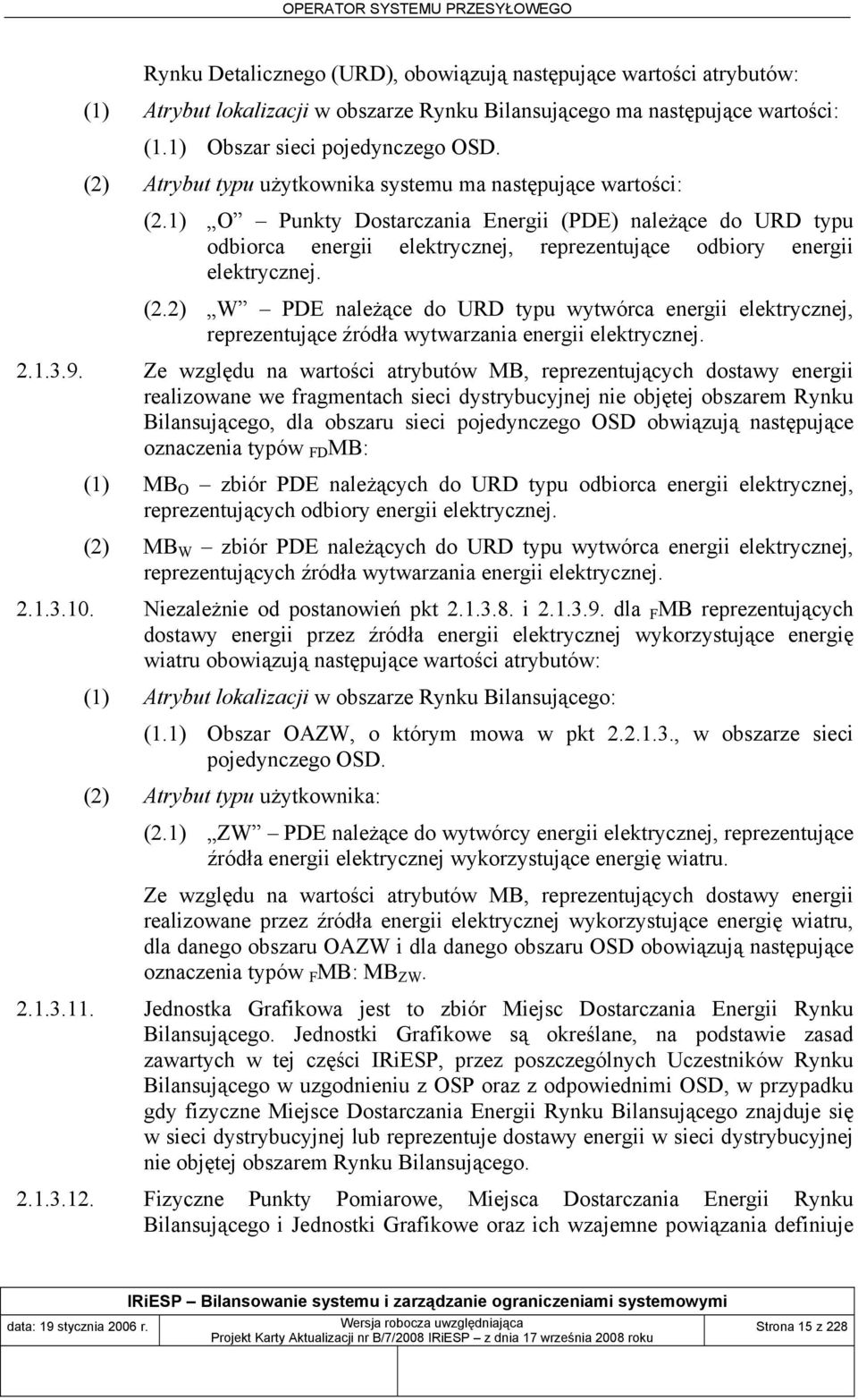 (2.2) W PDE należące do URD typu wytwórca energii elektrycznej, reprezentujące źródła wytwarzania energii elektrycznej. 2.1.3.9.