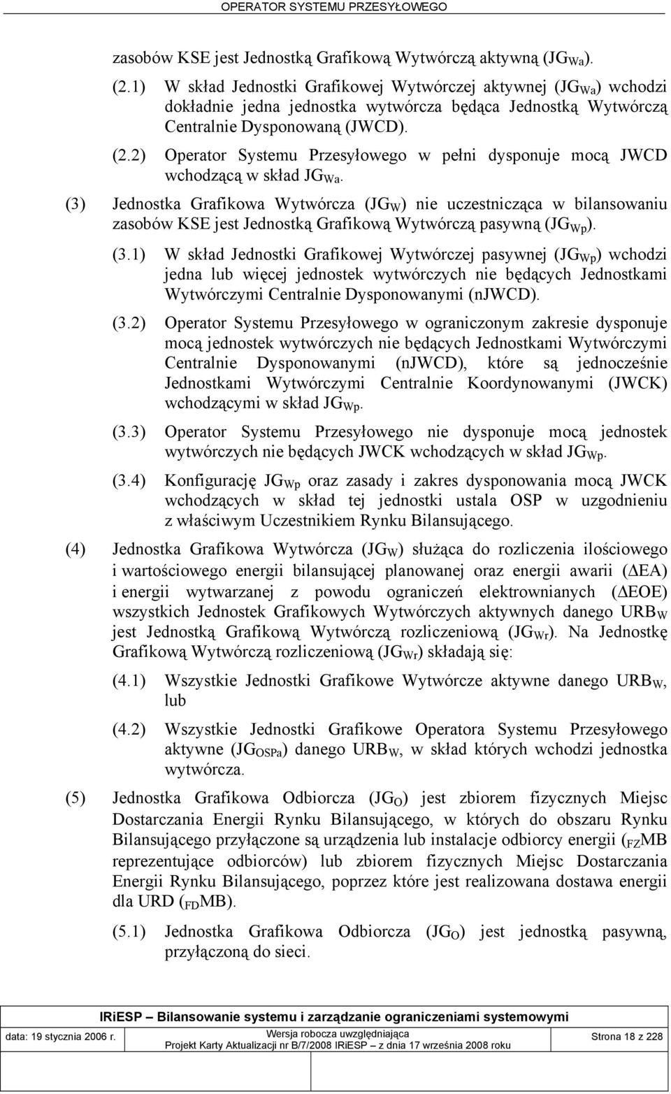 2) Operator Systemu Przesyłowego w pełni dysponuje mocą JWCD wchodzącą w skład JG Wa.