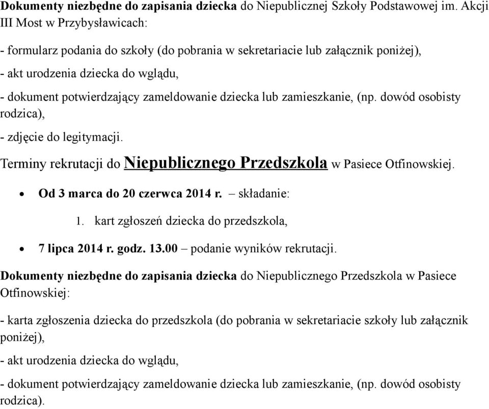 legitymacji. Terminy rekrutacji do Niepublicznego Przedszkola w Pasiece Otfinowskiej. Od 3 marca do 20 czerwca 2014 r. składanie: 1.