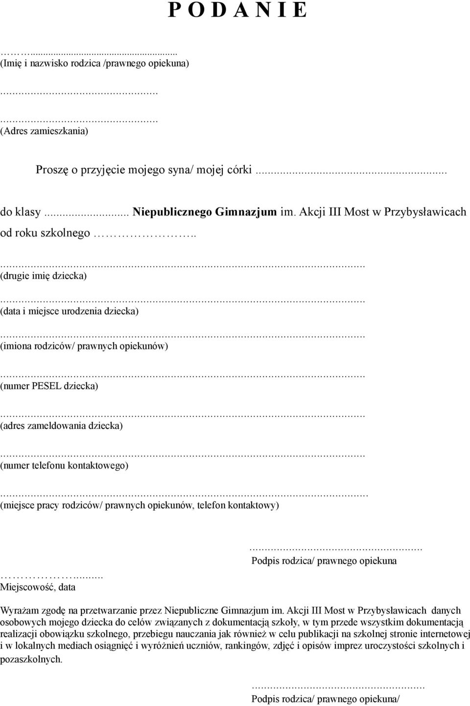 . (drugie imię dziecka) (data i miejsce urodzenia dziecka) (imiona rodziców/ prawnych opiekunów) (numer PESEL dziecka) (adres zameldowania dziecka) (numer telefonu kontaktowego).