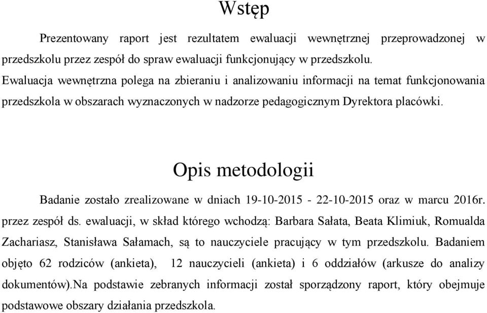 Opis metodologii Badanie zostało zrealizowane w dniach 19-10-2015-22-10-2015 oraz w marcu 2016r. przez zespół ds.