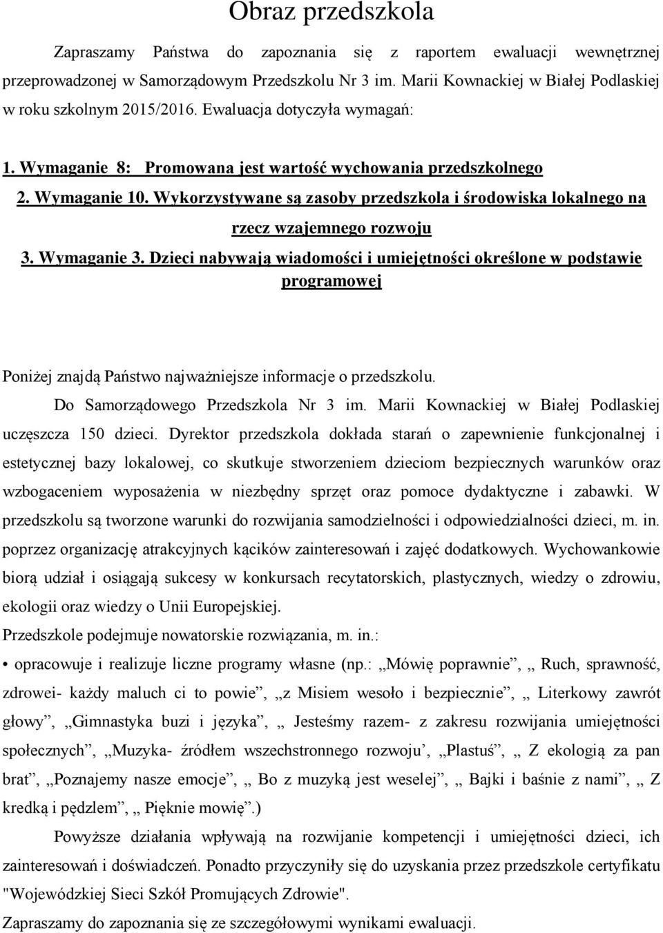 Wykorzystywane są zasoby przedszkola i środowiska lokalnego na rzecz wzajemnego rozwoju 3. Wymaganie 3.