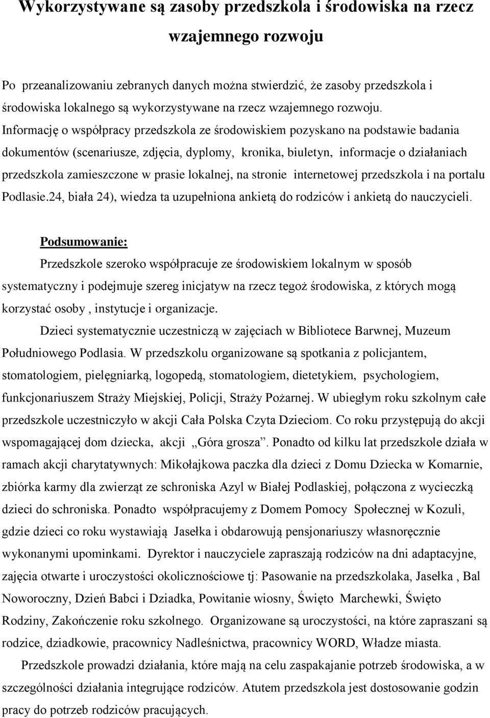 Informację o współpracy przedszkola ze środowiskiem pozyskano na podstawie badania dokumentów (scenariusze, zdjęcia, dyplomy, kronika, biuletyn, informacje o działaniach przedszkola zamieszczone w