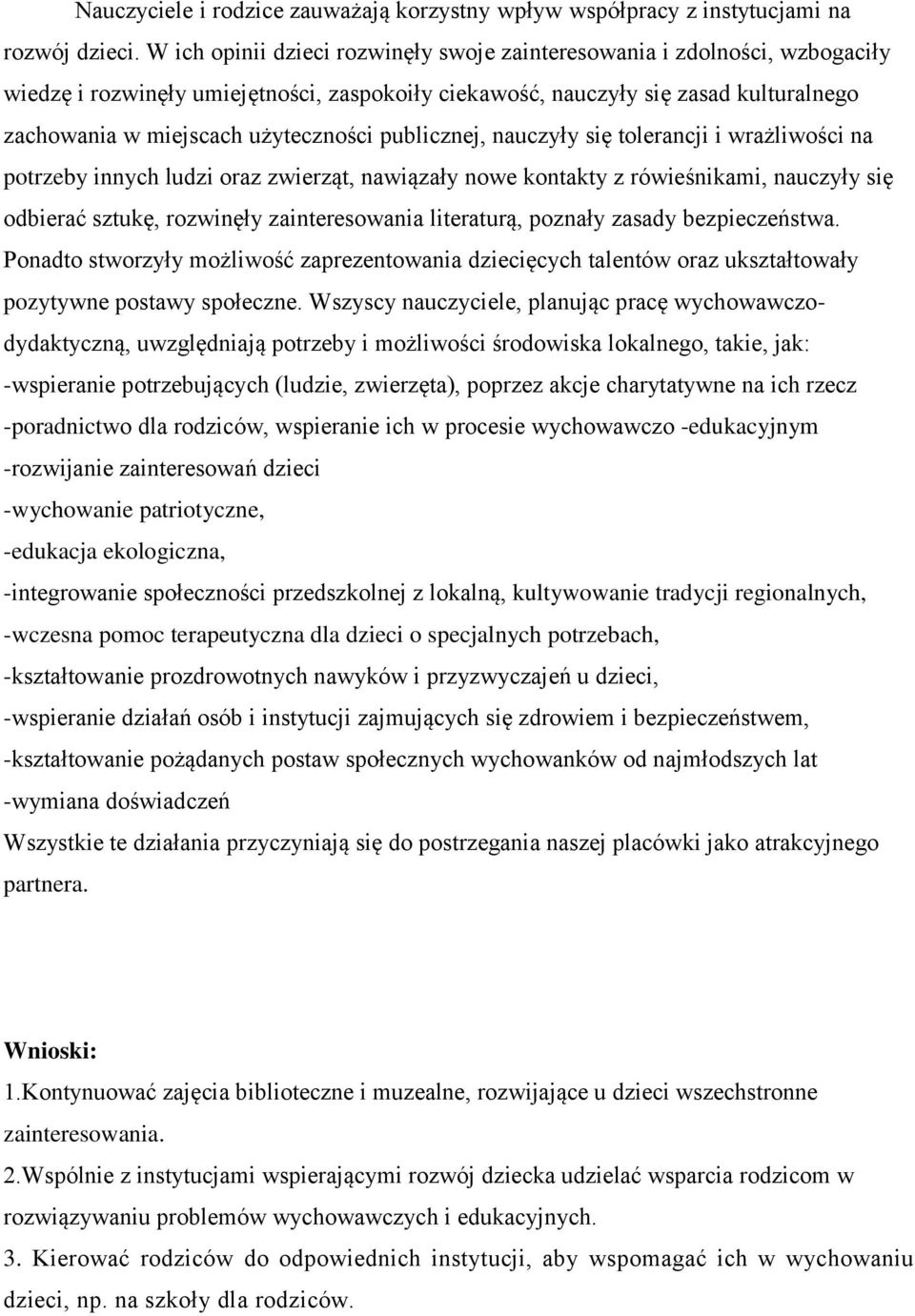 publicznej, nauczyły się tolerancji i wrażliwości na potrzeby innych ludzi oraz zwierząt, nawiązały nowe kontakty z rówieśnikami, nauczyły się odbierać sztukę, rozwinęły zainteresowania literaturą,