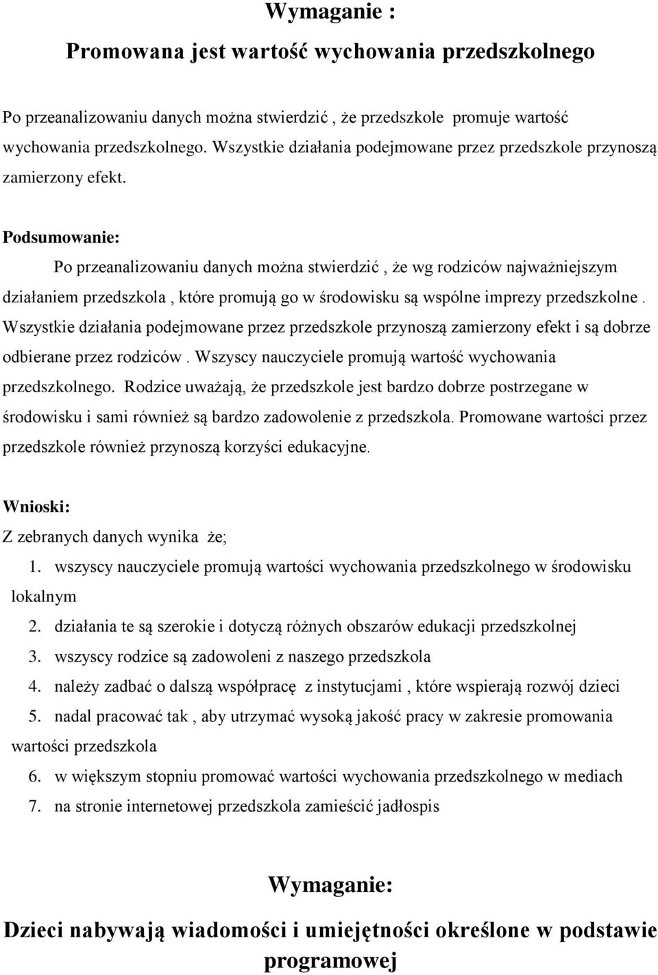 Podsumowanie: Po przeanalizowaniu danych można stwierdzić, że wg rodziców najważniejszym działaniem przedszkola, które promują go w środowisku są wspólne imprezy przedszkolne.
