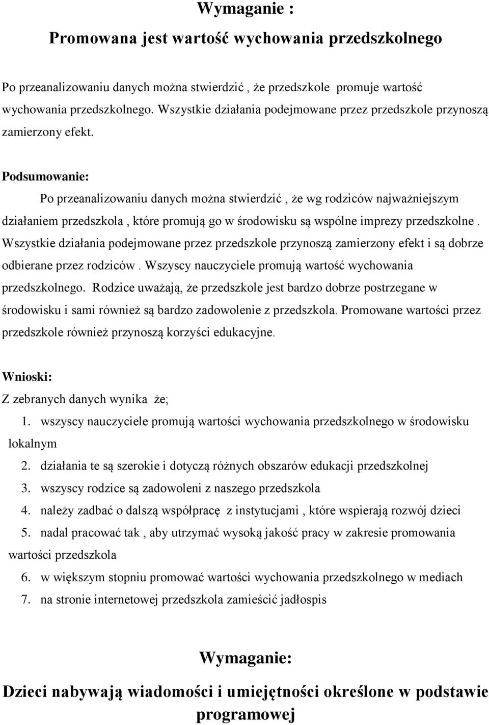 Podsumowanie: Po przeanalizowaniu danych można stwierdzić, że wg rodziców najważniejszym działaniem przedszkola, które promują go w środowisku są wspólne imprezy przedszkolne.