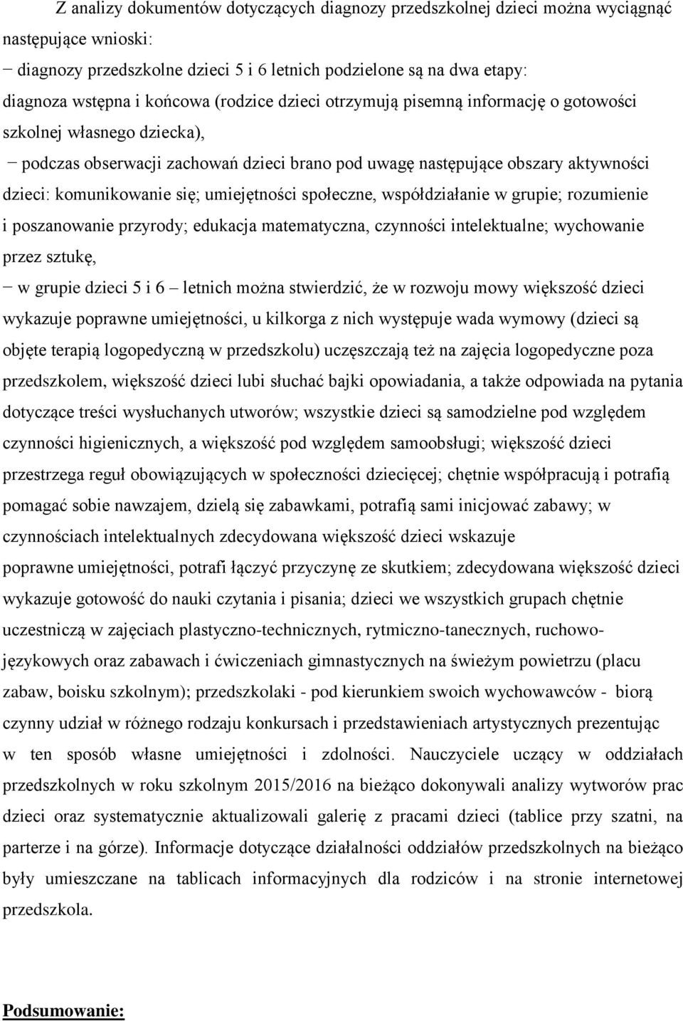 umiejętności społeczne, współdziałanie w grupie; rozumienie i poszanowanie przyrody; edukacja matematyczna, czynności intelektualne; wychowanie przez sztukę, w grupie dzieci 5 i 6 letnich można